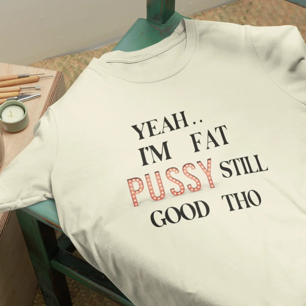 I AM FAT PUSSY STILL GOOD THO Plus Size Tshirt For Women 5XL 6XL 7XL 8XL Cotton Tops Round Neck Oversize Short Sleeve Tops