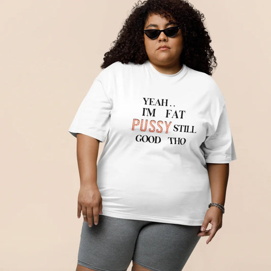 I AM FAT PUSSY STILL GOOD THO Plus Size Tshirt For Women 5XL 6XL 7XL 8XL Cotton Tops Round Neck Oversize Short Sleeve Tops