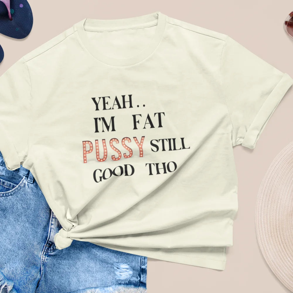 I AM FAT PUSSY STILL GOOD THO Plus Size Tshirt For Women 5XL 6XL 7XL 8XL Cotton Tops Round Neck Oversize Short Sleeve Tops