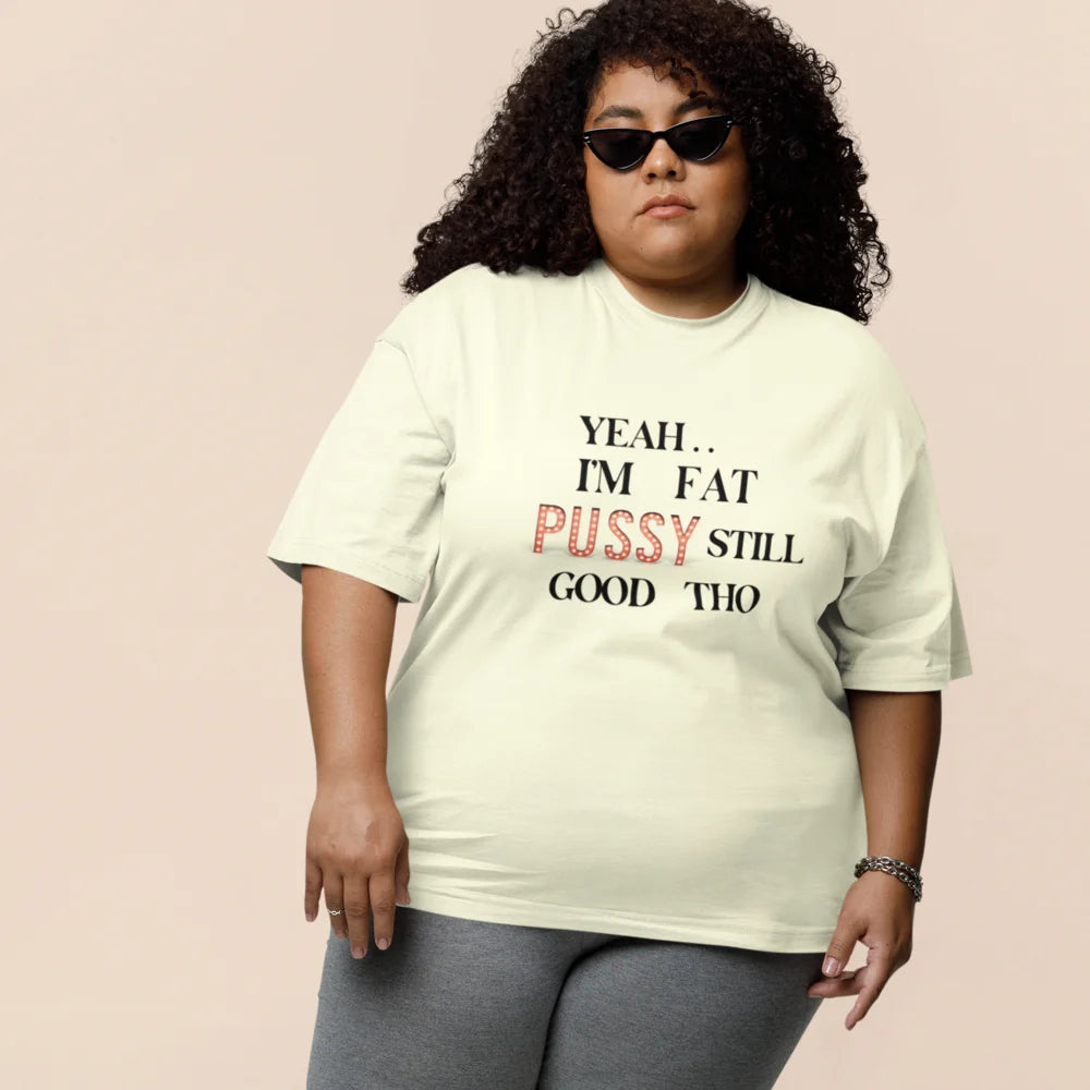 I AM FAT PUSSY STILL GOOD THO Plus Size Tshirt For Women 5XL 6XL 7XL 8XL Cotton Tops Round Neck Oversize Short Sleeve Tops
